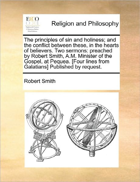 Cover for Robert Smith · The Principles of Sin and Holiness; and the Conflict Between These, in the Hearts of Believers. Two Sermons: Preached by Robert Smith, A.m. Minister of Th (Taschenbuch) (2010)