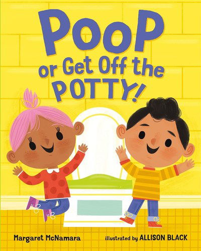 Poop or Get Off the Potty! - Margaret McNamara - Książki - Henry Holt & Company Inc - 9781250124401 - 12 lutego 2019