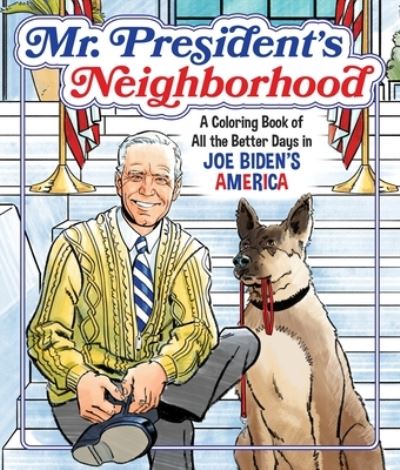 Cover for Castle Point Books · Mr. President's Neighborhood: A Coloring Book of All the Better Days in Joe Biden's America (Paperback Book) (2021)