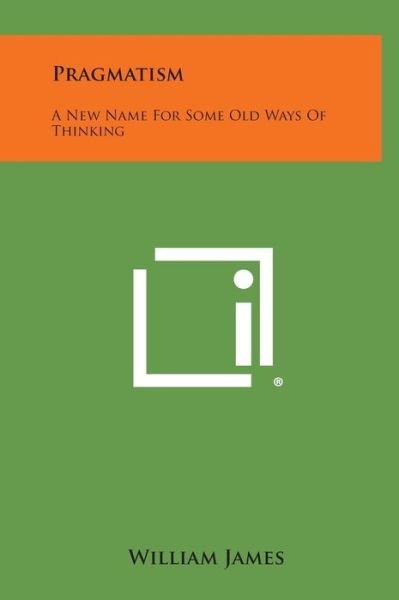 Cover for William James · Pragmatism: a New Name for Some Old Ways of Thinking (Inbunden Bok) (2013)