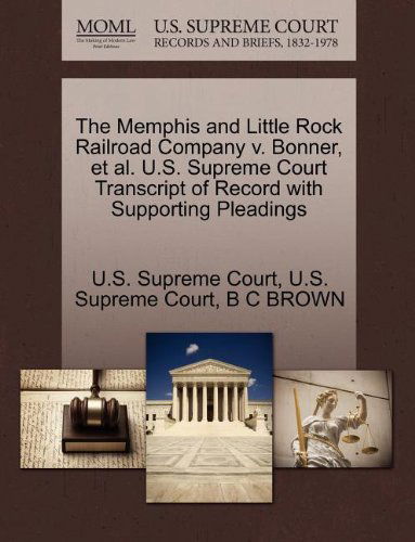 Cover for B C Brown · The Memphis and Little Rock Railroad Company V. Bonner, et Al. U.s. Supreme Court Transcript of Record with Supporting Pleadings (Paperback Book) (2011)