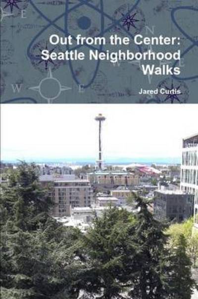 Cover for Jared Curtis · Out from the Center: Seattle Neighborhood Walks (Paperback Book) (2014)