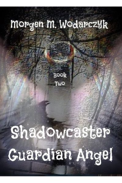 Cover for Morgen M. Wodarczyk · Shadowcaster Guardian Angel (Paperback Book) (2014)