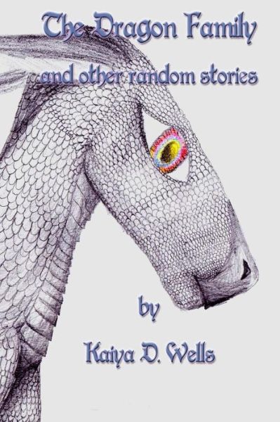 Cover for Kaiya Wells · The Dragon Family and Other Random Stories (Paperback Book) (2015)