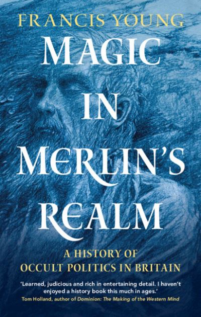 Cover for Francis Young · Magic in Merlin's Realm: A History of Occult Politics in Britain (Hardcover Book) [New edition] (2022)