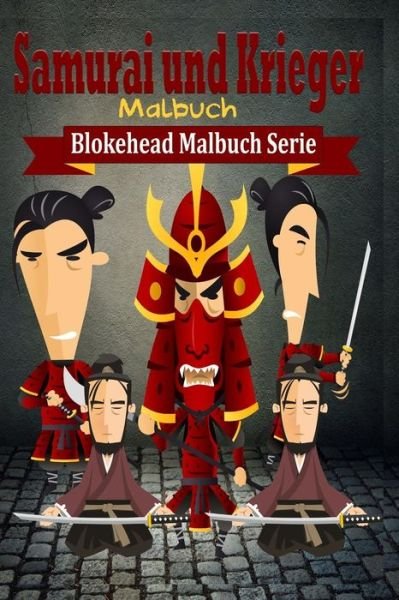 Cover for Die Blokehead · Samurai Und Krieger Malbuch (Taschenbuch) (2020)