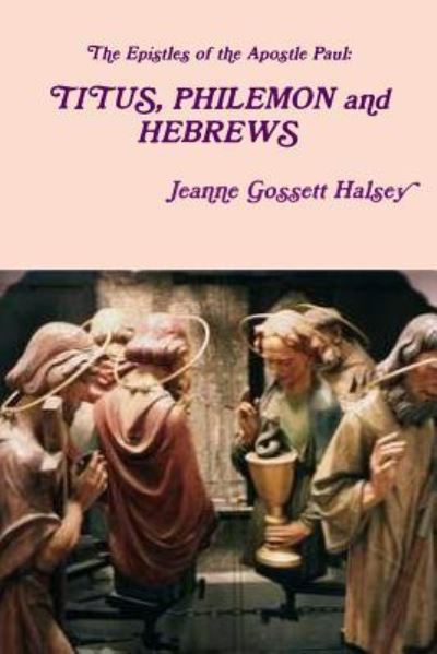 Cover for Jeanne Gossett Halsey · The Epistles of the Apostle Paul: TITUS, PHILEMON and HEBREWS (Taschenbuch) (2018)