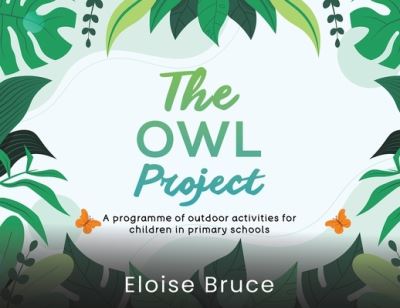 Cover for Eloise Bruce · The Owl Project: A programme of outdoor activities for children in primary schools (Paperback Book) (2024)