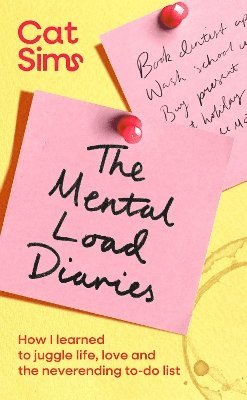 Cover for Cat Sims · The Mental Load Diaries: How I learned to juggle life, love and the neverending to-do list (Hardcover Book) (2025)