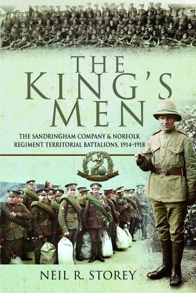 Cover for Neil R Storey · The King's Men: The Sandringham Company and Norfolk Regiment Territorial Battalions, 1914–1918 (Pocketbok) (2024)