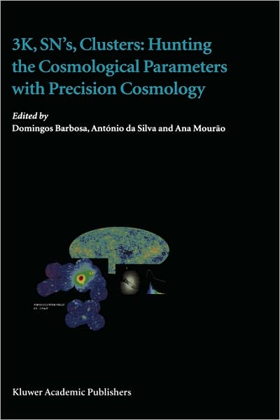 Cover for Domingos Barbosa · 3K, SN's, Clusters: Hunting the Cosmological Parameters with Precision Cosmology (Hardcover Book) (2004)