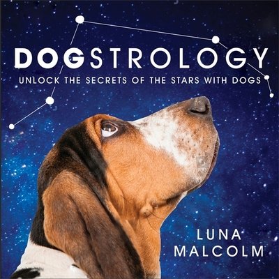Cover for Luna Malcolm · Dogstrology: Unlock the Secrets of the Stars with Dogs (Hardcover bog) (2019)