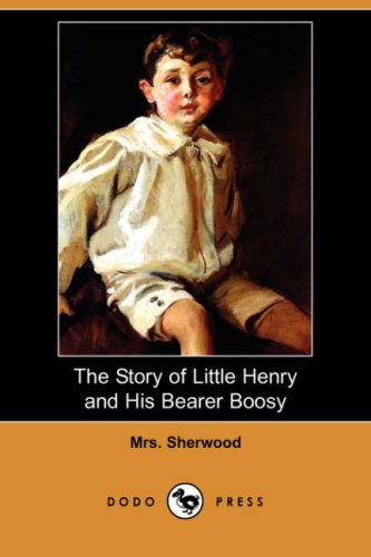 Cover for Mrs Sherwood · The Story of Little Henry and His Bearer Boosy (Dodo Press) (Paperback Book) (2008)