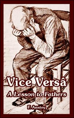 Cover for F Anstey · Vice Versa: A Lesson to Fathers (Taschenbuch) (2005)