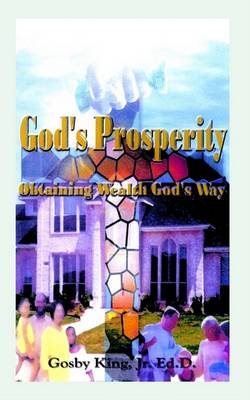 Cover for Gosby King Jr · God's Prosperity: Obtaining Wealth God's Way (Hardcover Book) (2003)