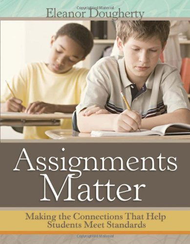 Assignments Matter: Making the Connections That Help Students Meet Standards - Eleanor Dougherty - Books - Association for Supervision & Curriculum - 9781416614401 - September 30, 2012