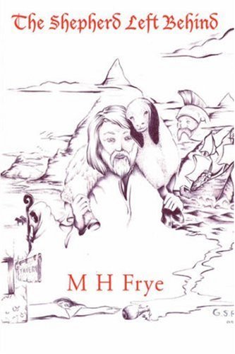 Cover for M H Frye · The Shepherd Left Behind (Hardcover Book) (2006)