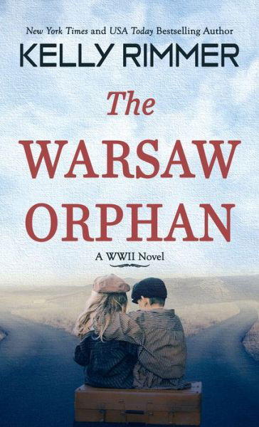 Cover for Kelly Rimmer · The Warsaw Orphan : A WWII Novel (Hardcover bog) (2021)
