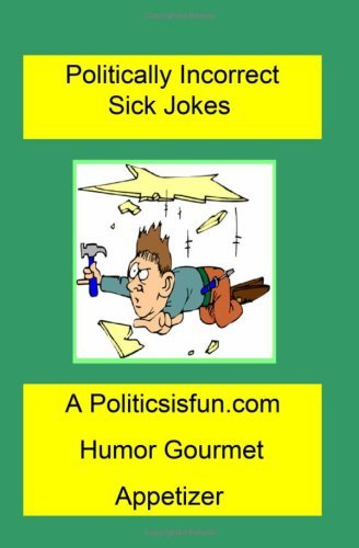 Cover for James Buffington · Politically Incorrect Sick Jokes: Twisted and Strange Humor, Jokes and Rhymes Adult, Dirty, Gross or Clean, of Sex. Life and Weird. (Paperback Book) (2008)