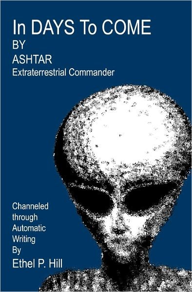 Cover for Ashtar Extraterrestrial Commander · In Days to Come: Ashtar, Channeled Through Automatic Writing (Taschenbuch) (2008)