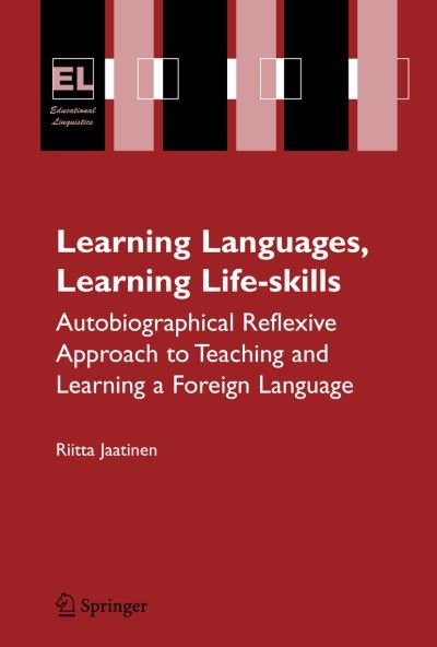Cover for Riitta Jaatinen · Learning Languages, Learning Life Skills: Autobiographical reflexive approach to teaching and learning a foreign language - Educational Linguistics (Taschenbuch) [Softcover reprint of hardcover 1st ed. 2007 edition] (2010)