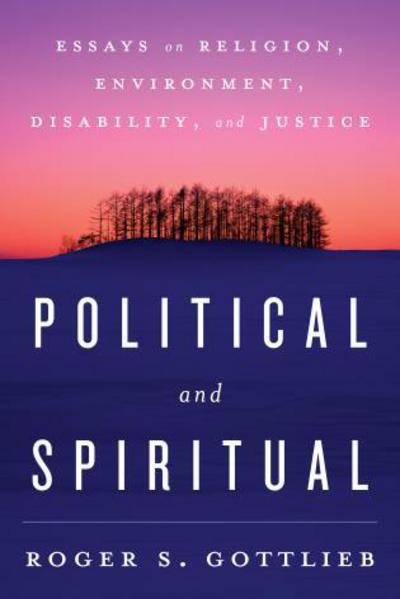 Cover for Roger S. Gottlieb · Political and Spiritual: Essays on Religion, Environment, Disability, and Justice (Hardcover Book) (2014)