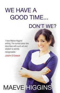 Cover for Maeve Higgins · We Have a Good Time ... Don't We? (Paperback Book) (2012)