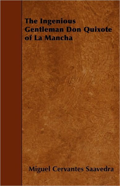 The Ingenious Gentleman Don Quixote of La Mancha - Miguel De Cervantes Saavedra - Books - Clapham Press - 9781445564401 - April 5, 2010