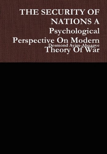 Cover for Desmond Ayim-aboagye · The Security of Nations a Psychological Perspective on Modern Theory of War (Hardcover bog) (2010)