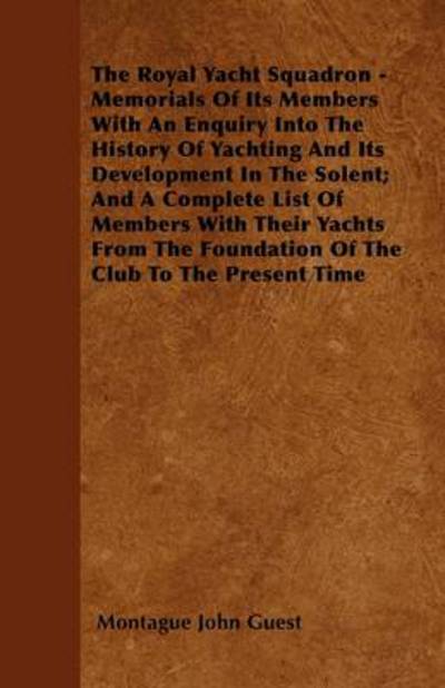 Cover for Montague John Guest · The Royal Yacht Squadron - Memorials of Its Members with an Enquiry into the History of Yachting and Its Development in the Solent; and a Complete List of (Paperback Book) (2011)