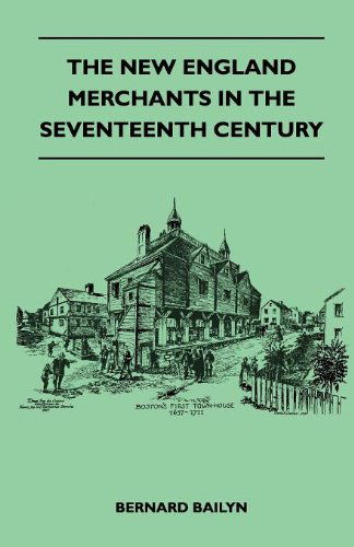 The New England Merchants in the Seventeenth Century - Bernard Bailyn - Books - Phillips Press - 9781446509401 - November 15, 2010