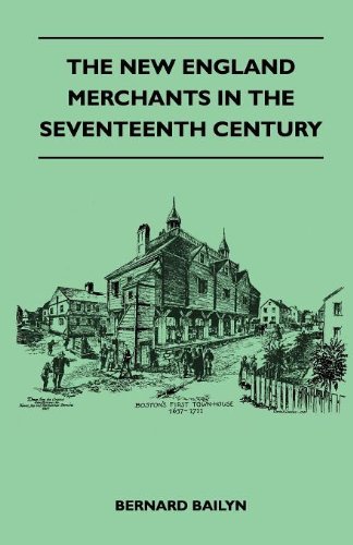 The New England Merchants in the Seventeenth Century - Bernard Bailyn - Livros - Phillips Press - 9781446509401 - 15 de novembro de 2010