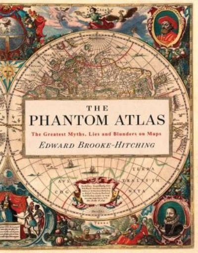 Cover for Edward Brooke-Hitching · The phantom atlas the greatest myths, lies and blunders on maps (Book) (2018)