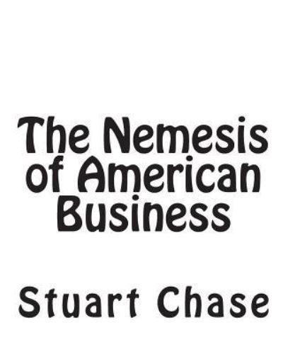 Cover for Stuart Chase · The Nemesis of American Business (Paperback Book) (2010)