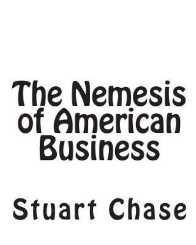 Cover for Stuart Chase · The Nemesis of American Business (Taschenbuch) (2010)