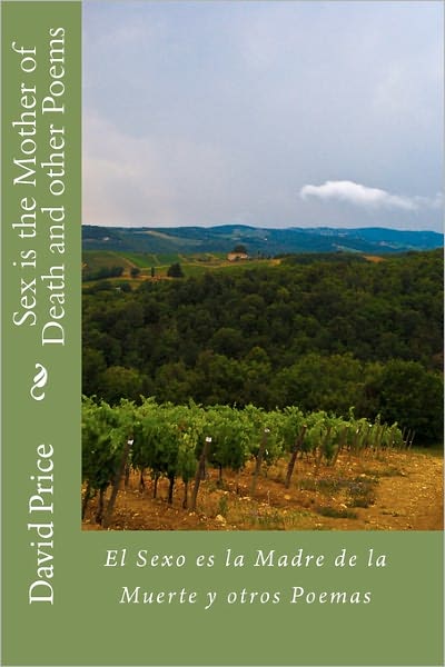 Sex is the Mother of Death and Other Poems: El Sexo Es La Madre De La Muerte Y Otros Poemas - David Price - Books - CreateSpace Independent Publishing Platf - 9781456595401 - January 31, 2011