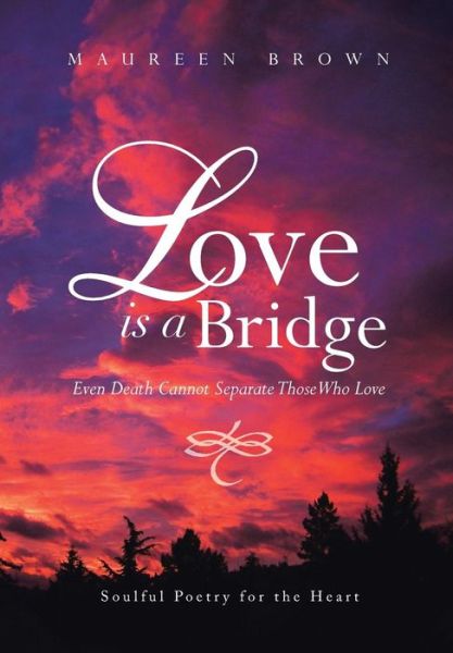 Cover for Maureen Brown · Love is a Bridge: Even Death Cannot Keep Loving Hearts Apart (Hardcover Book) (2014)