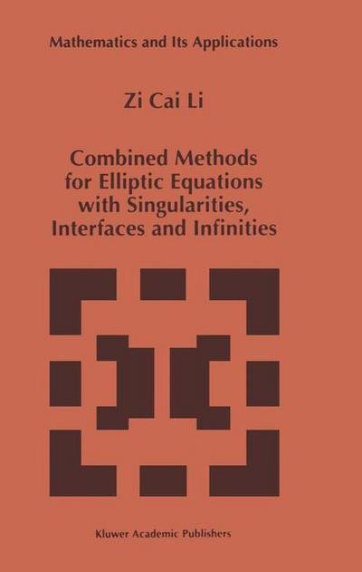 Cover for Zi Cai Li · Combined Methods for Elliptic Equations with Singularities, Interfaces and Infinities - Mathematics and Its Applications (Taschenbuch) [Softcover reprint of the original 1st ed. 1998 edition] (2011)