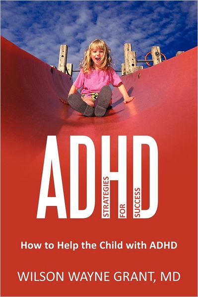 Cover for Md Wilson Wayne Grant · Adhd: Strategies for Success: How to Help the Child with Adhd (Paperback Book) (2011)