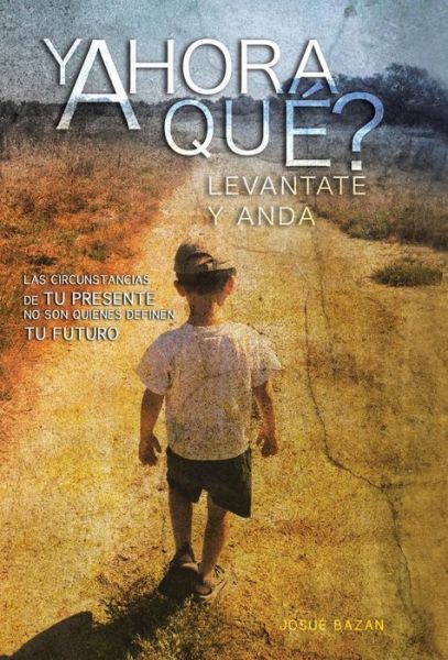 Cover for Josue Bazan · Y Ahora Que?: Levantate Y Anda (Hardcover Book) (2013)