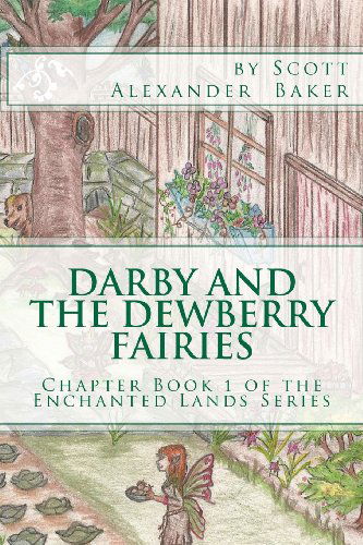 Cover for Scott Alexander Baker · Darby and the Dewberry Fairies: Introduction to the Enchanted Lands Series (Paperback Book) (2011)