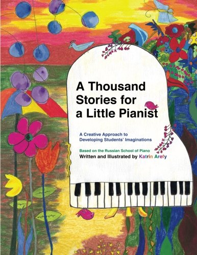 Cover for Katrin Arefy · A Thousand Stories for a Little Pianist: a  Creative Approach to Developing Students' Imaginations, Based on the Russian School of Piano (Paperback Book) (2011)