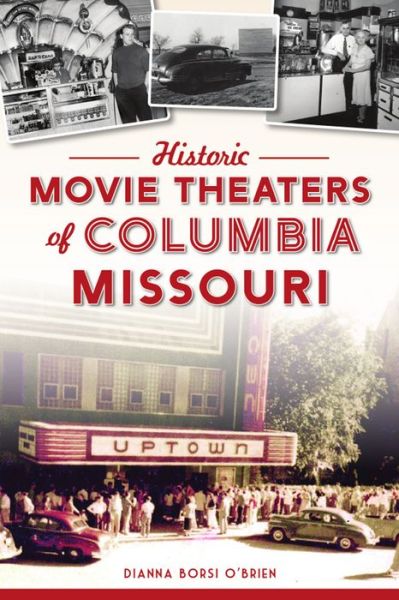 Historic Movie Theaters of Columbia, Missouri - Dianna Borsi O'Brien - Książki - Arcadia Publishing - 9781467146401 - 11 października 2021