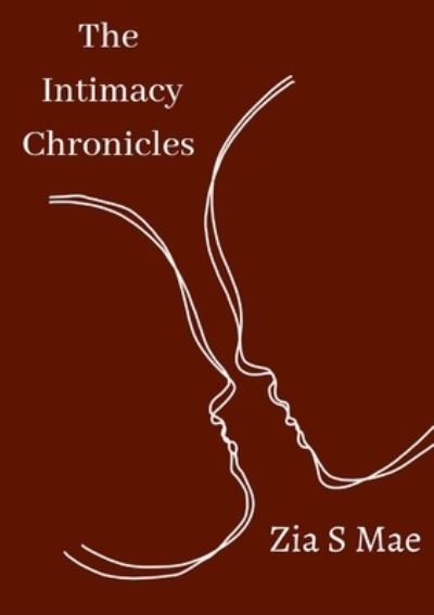 Cover for Zia S Mae · The Intimacy Chronicles (Paperback Bog) (2022)