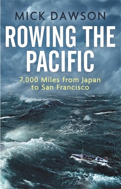 Rowing the Pacific: 7,000 Miles from Japan to San Francisco - Mick Dawson - Kirjat - Little, Brown Book Group - 9781472140401 - torstai 5. syyskuuta 2019