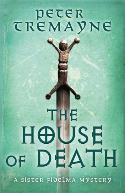 Cover for Peter Tremayne · The House of Death (Sister Fidelma Mysteries Book 32) (Gebundenes Buch) (2021)
