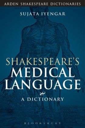 Cover for Iyengar, Sujata (University of Georgia, USA) · Shakespeare's Medical Language: A Dictionary - Arden Shakespeare Dictionaries (Taschenbuch) (2014)