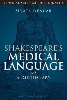 Cover for Iyengar, Sujata (University of Georgia, USA) · Shakespeare's Medical Language: A Dictionary - Arden Shakespeare Dictionaries (Paperback Book) (2014)