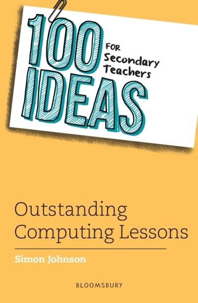 Cover for Simon Johnson · 100 Ideas for Secondary Teachers: Outstanding Computing Lessons - 100 Ideas for Teachers (Paperback Book) (2021)