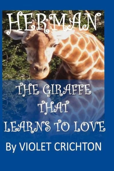 Cover for Ms Violet Crichton · Herman the Giraffe That Learns to Love (Paperback Bog) (2012)